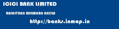 ICICI BANK LIMITED  RAJASTHAN BHILWARA AKOLA   banks information 